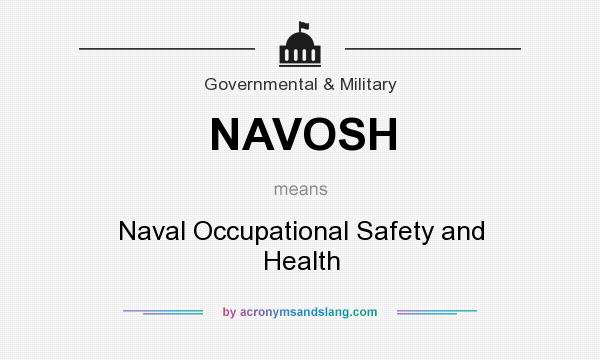What does NAVOSH mean? It stands for Naval Occupational Safety and Health