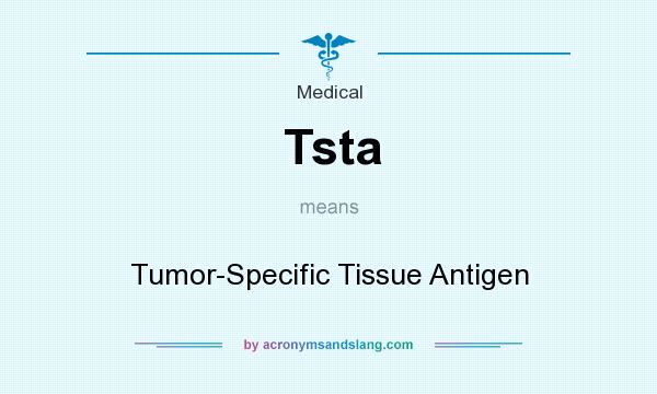 What does Tsta mean? It stands for Tumor-Specific Tissue Antigen
