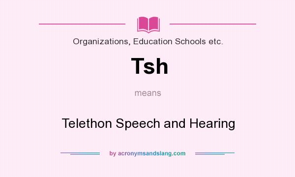 What does Tsh mean? It stands for Telethon Speech and Hearing