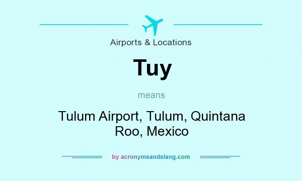 What does Tuy mean? It stands for Tulum Airport, Tulum, Quintana Roo, Mexico