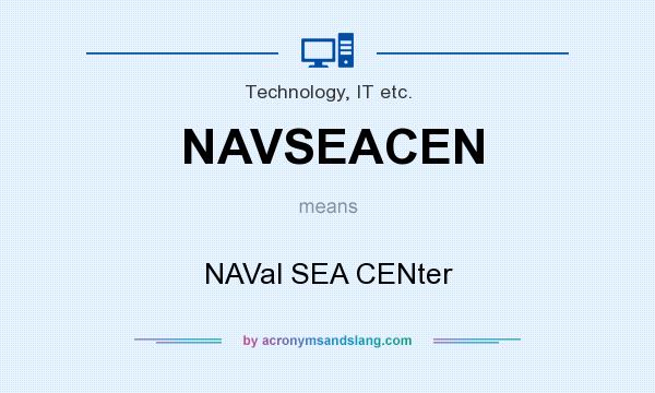 What does NAVSEACEN mean? It stands for NAVal SEA CENter