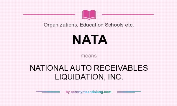 What does NATA mean? It stands for NATIONAL AUTO RECEIVABLES LIQUIDATION, INC.