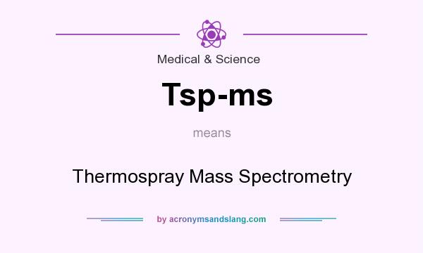 What does Tsp-ms mean? It stands for Thermospray Mass Spectrometry