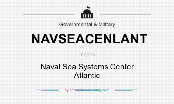 What does NAVSEACENLANT mean? It stands for Naval Sea Systems Center Atlantic