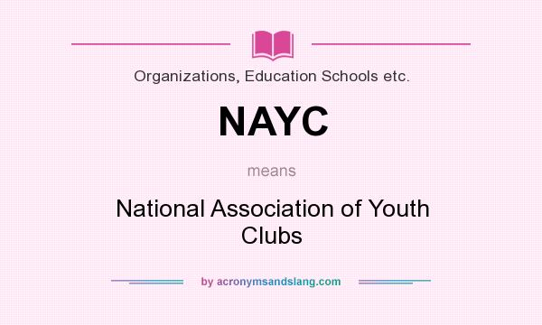 What does NAYC mean? It stands for National Association of Youth Clubs
