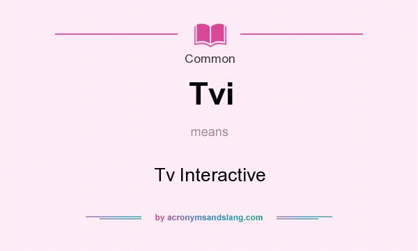 What does Tvi mean? It stands for Tv Interactive
