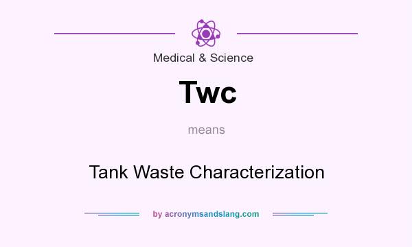 What does Twc mean? It stands for Tank Waste Characterization