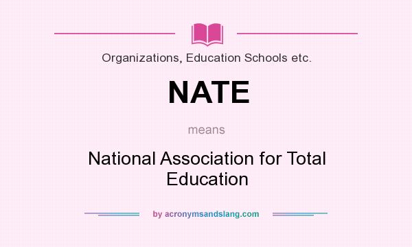 What does NATE mean? It stands for National Association for Total Education
