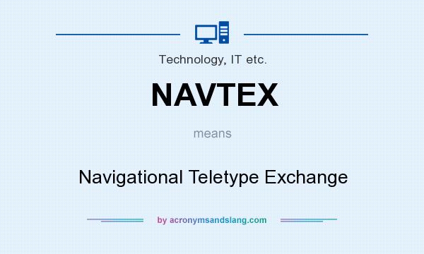 What does NAVTEX mean? It stands for Navigational Teletype Exchange