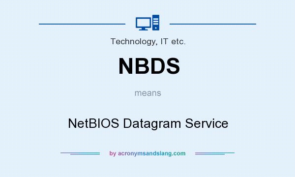 What does NBDS mean? It stands for NetBIOS Datagram Service