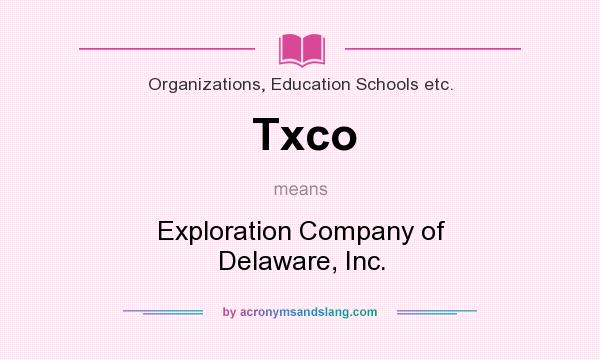What does Txco mean? It stands for Exploration Company of Delaware, Inc.