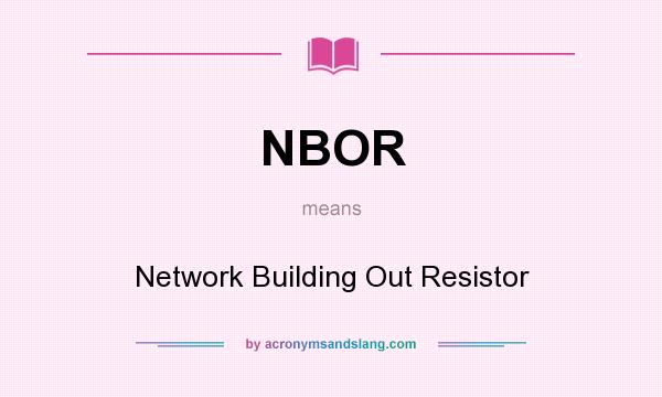What does NBOR mean? It stands for Network Building Out Resistor