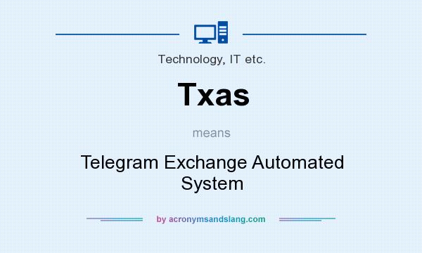What does Txas mean? It stands for Telegram Exchange Automated System