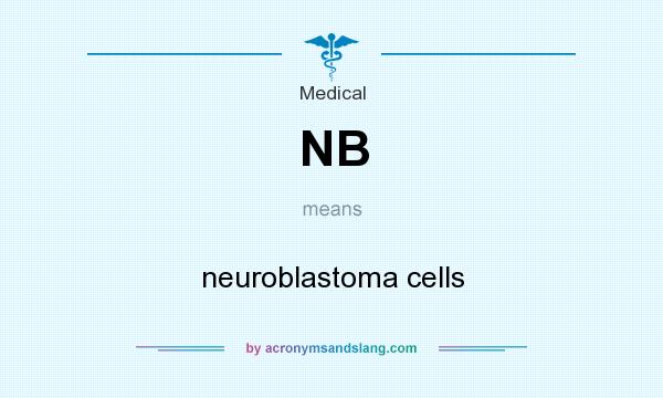 What does NB mean? It stands for neuroblastoma cells