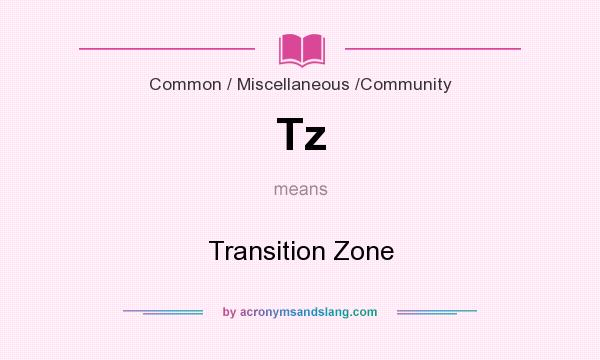 What does Tz mean? It stands for Transition Zone
