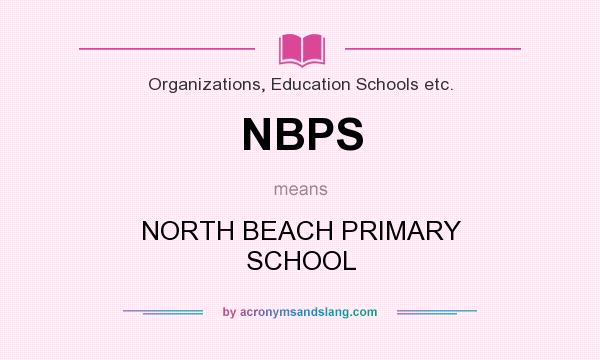 What does NBPS mean? It stands for NORTH BEACH PRIMARY SCHOOL
