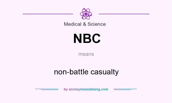 What does NBC mean? It stands for non-battle casualty