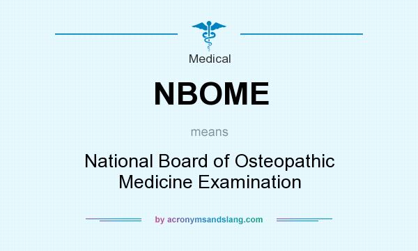 What does NBOME mean? It stands for National Board of Osteopathic Medicine Examination