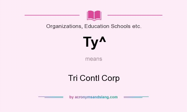 What does Ty^ mean? It stands for Tri Contl Corp