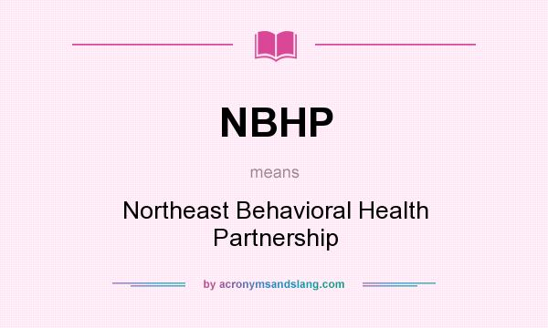 What does NBHP mean? It stands for Northeast Behavioral Health Partnership