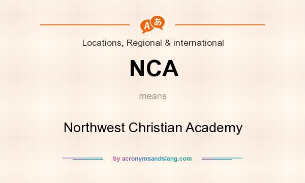 What does NCA mean? It stands for Northwest Christian Academy