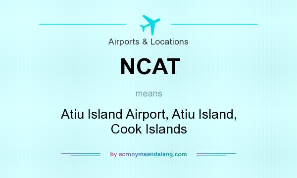 What does NCAT mean? It stands for Atiu Island Airport, Atiu Island, Cook Islands
