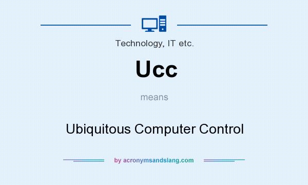What does Ucc mean? It stands for Ubiquitous Computer Control