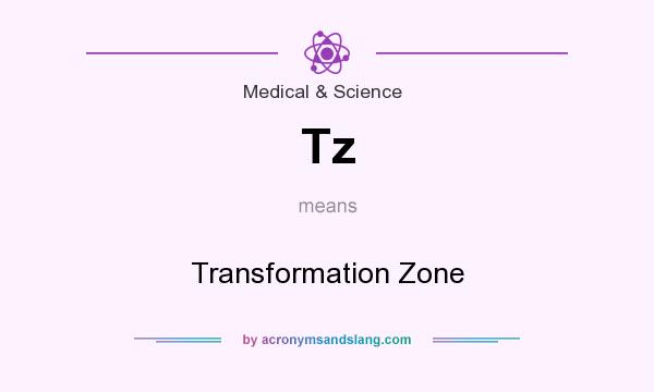 What does Tz mean? It stands for Transformation Zone