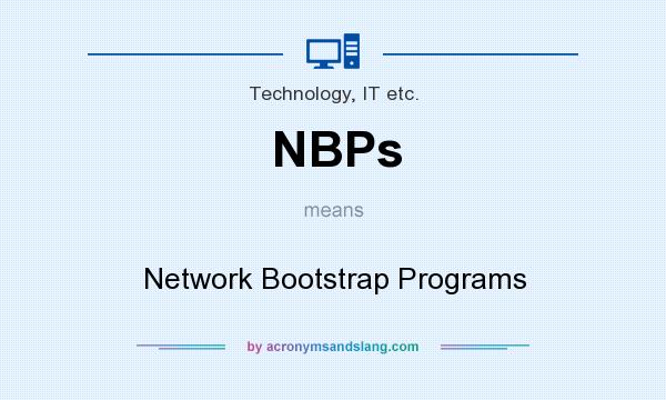 What does NBPs mean? It stands for Network Bootstrap Programs
