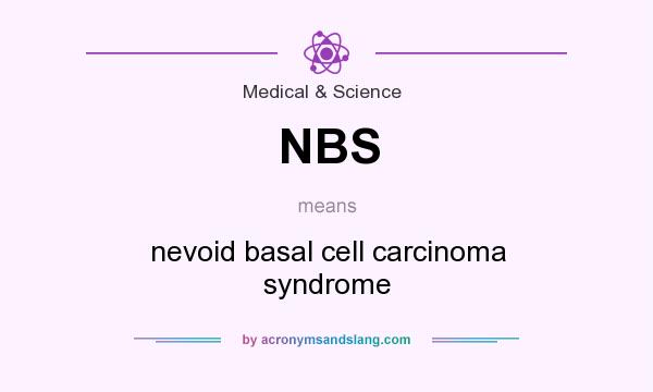 What does NBS mean? It stands for nevoid basal cell carcinoma syndrome