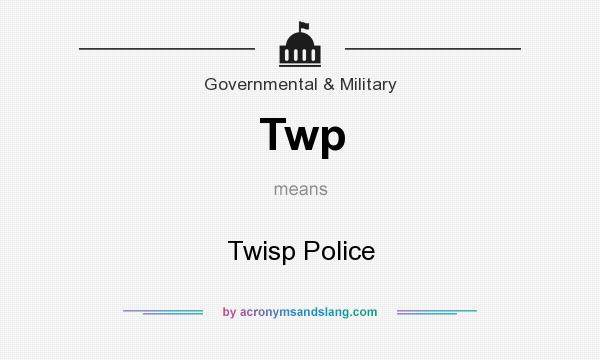 What does Twp mean? It stands for Twisp Police