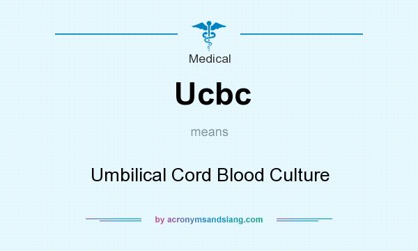 What does Ucbc mean? It stands for Umbilical Cord Blood Culture