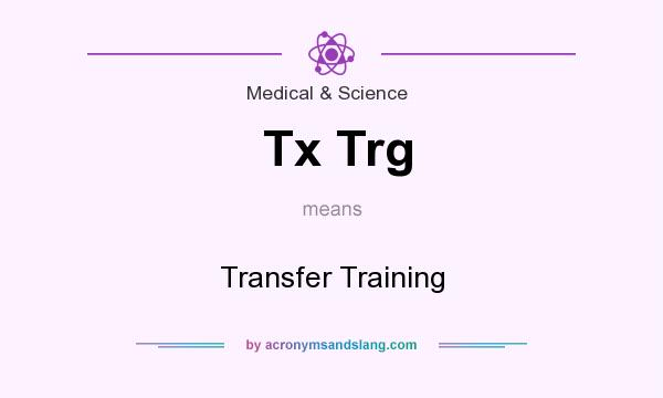 What does Tx Trg mean? It stands for Transfer Training