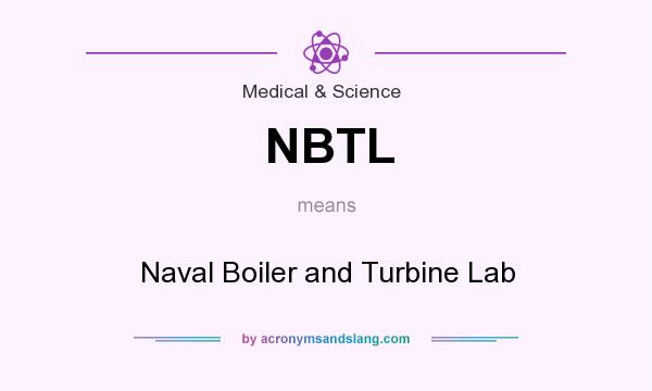 What does NBTL mean? It stands for Naval Boiler and Turbine Lab