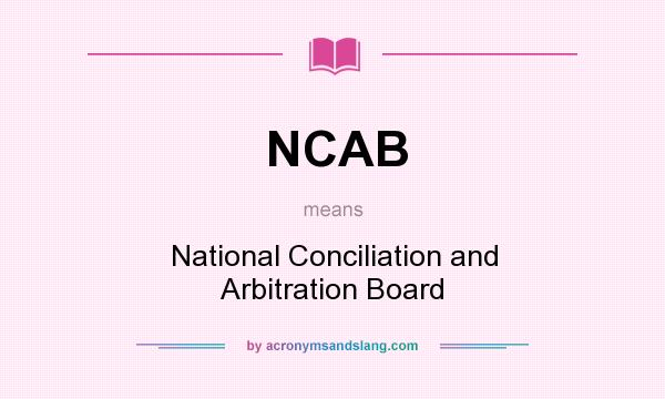What does NCAB mean? It stands for National Conciliation and Arbitration Board