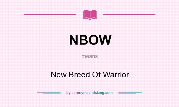 What does NBOW mean? It stands for New Breed Of Warrior