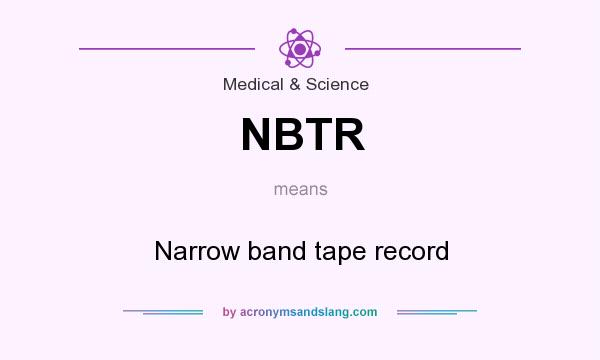 What does NBTR mean? It stands for Narrow band tape record