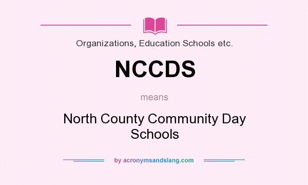 What does NCCDS mean? It stands for North County Community Day Schools