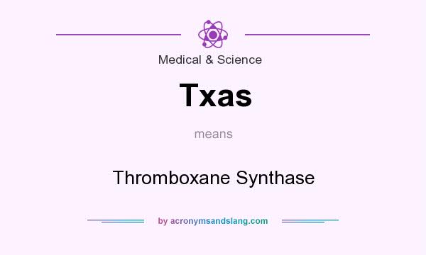 What does Txas mean? It stands for Thromboxane Synthase