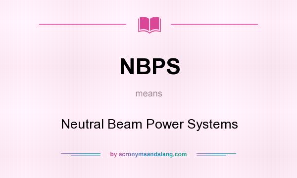 What does NBPS mean? It stands for Neutral Beam Power Systems