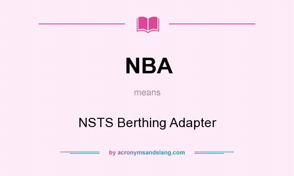 What does NBA mean? It stands for NSTS Berthing Adapter