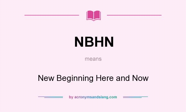 What does NBHN mean? It stands for New Beginning Here and Now