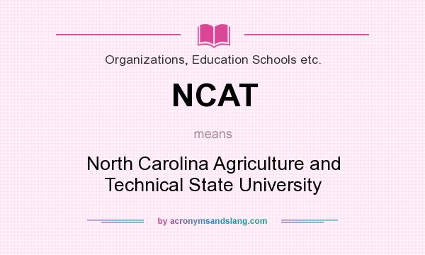What does NCAT mean? It stands for North Carolina Agriculture and Technical State University