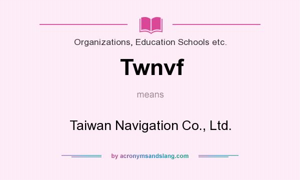 What does Twnvf mean? It stands for Taiwan Navigation Co., Ltd.