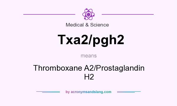 What does Txa2/pgh2 mean? It stands for Thromboxane A2/Prostaglandin H2