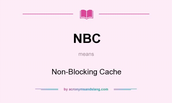 What does NBC mean? It stands for Non-Blocking Cache