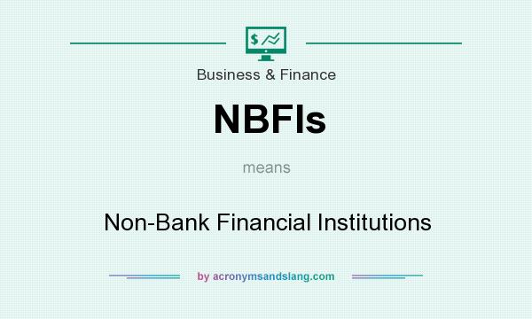 What does NBFIs mean? It stands for Non-Bank Financial Institutions