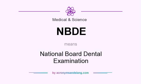 What does NBDE mean? It stands for National Board Dental Examination