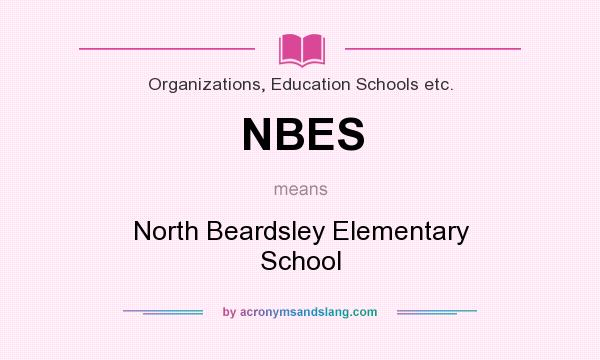 What does NBES mean? It stands for North Beardsley Elementary School