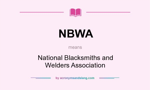 What does NBWA mean? It stands for National Blacksmiths and Welders Association